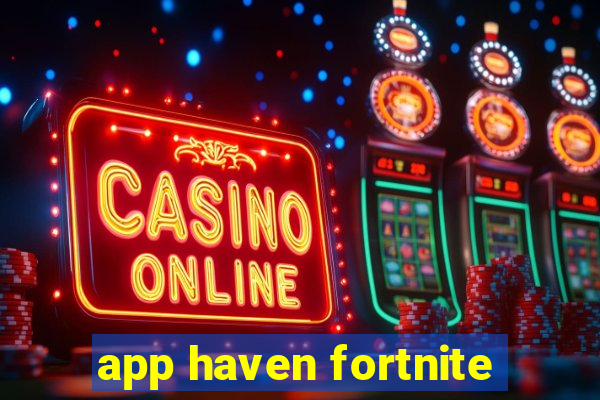 app haven fortnite